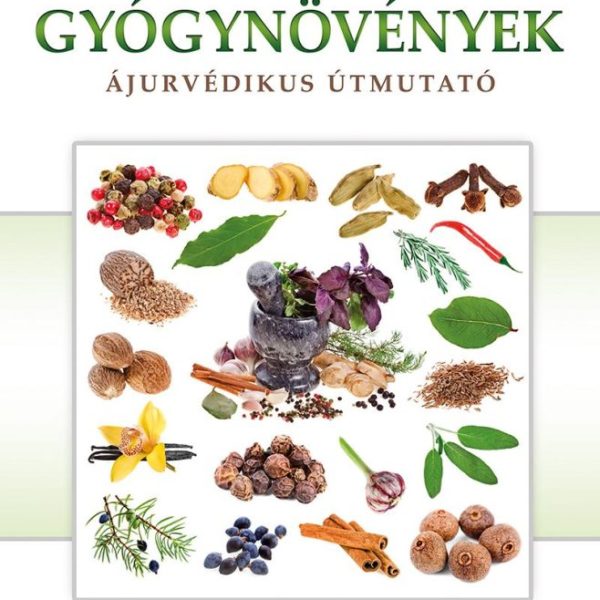 GYÓGYNÖVÉNYEK - ÁJURVÉDIKUS ÚTMUTATÓ