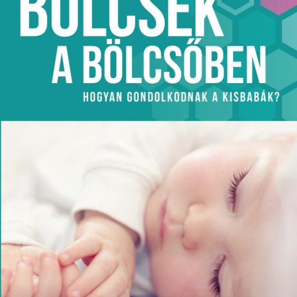 BÖLCSEK A BÖLCSŐBEN - HOGYAN GONDOLKODNAK A KISBABÁK?