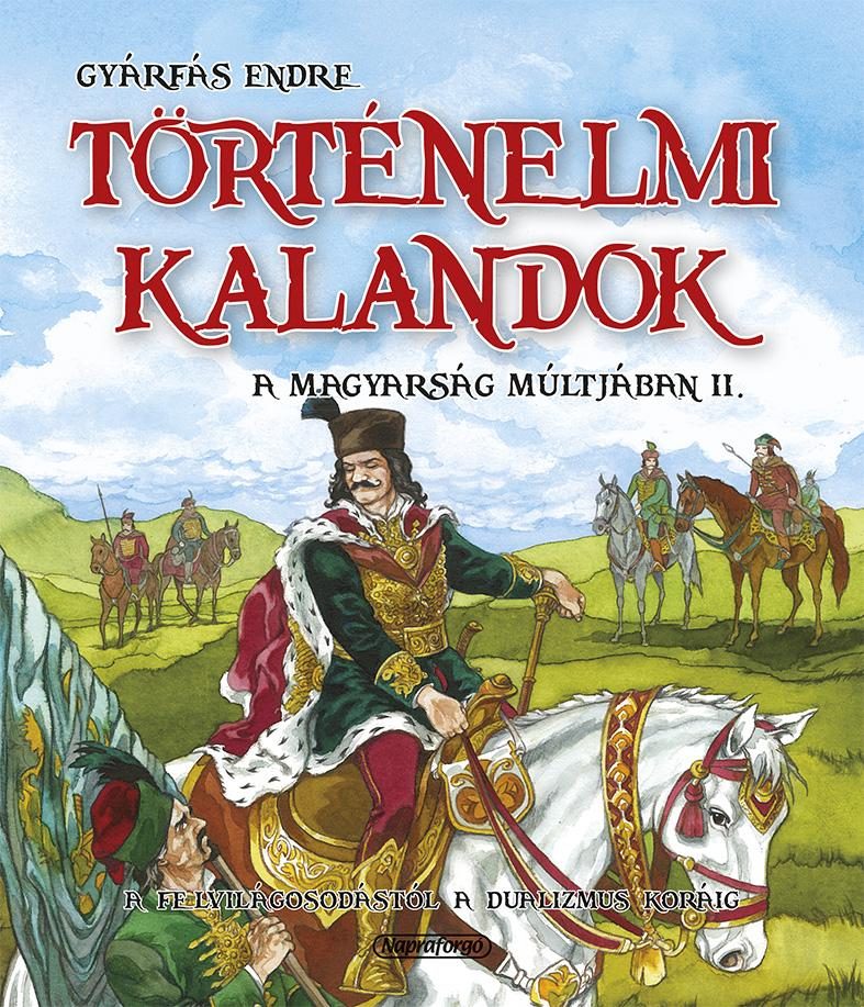 TÖRTÉNELMI KALANDOK A MAGYARSÁG MÚLTJÁBAN 2. - A MAGYARSÁG MÚLTJÁBAN