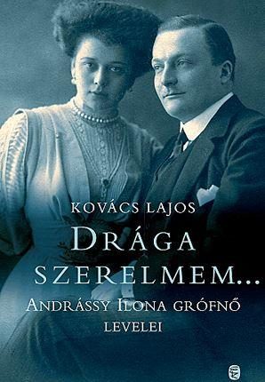 DRÁGA SZERELMEM... - ANDRÁSSY ILONA GRŐFNŐ LEVELEI
