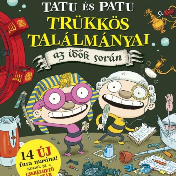 TATU ÉS PATU TRÜKKÖS TALÁLMÁNYAI AZ IDŐK SORÁN