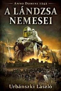 A LÁNDZSA NEMESEI - ANNO DOMINI 1242