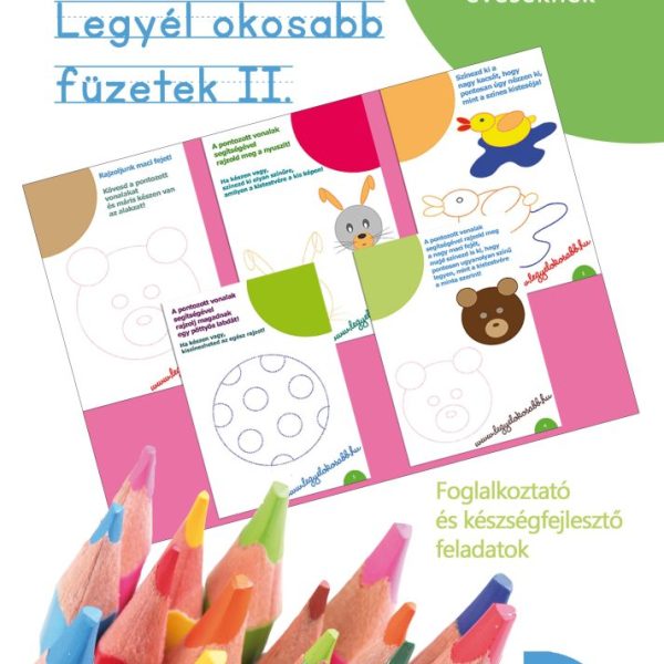 LEGYÉL OKOSABB FÜZETEK II. - FOGLALKOZTATÓ ÉS KÉSZSÉGFEJLESZTŐ FELADATOK 46 ÉVE