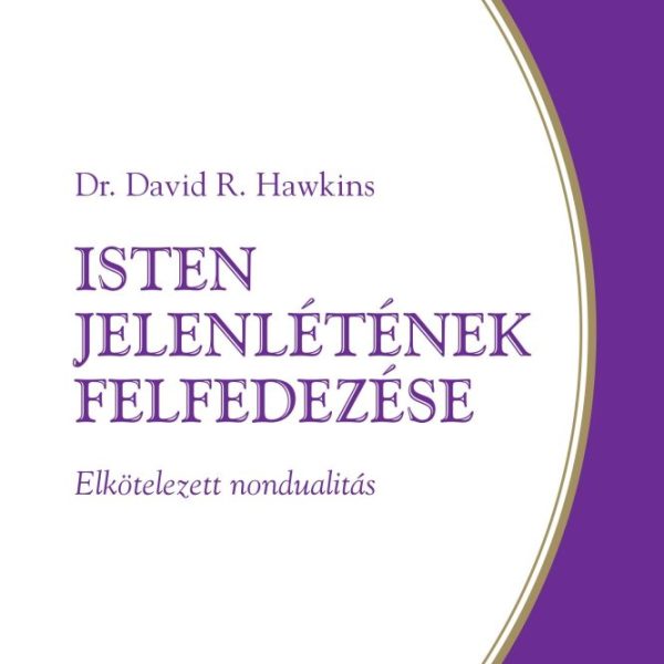 ISTEN JELENLÉTÉNEK FELFEDEZÉSE - ELKÖTELEZETT NONDUALITÁS