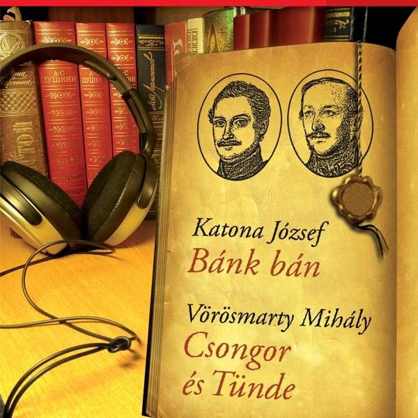 KLASSZIKUSOK HANGOSKÖNYVBEN 7. - KÖTELEZŐK RÖVIDEN - BÁNK BÁN, CSONGOR ÉS TÜND