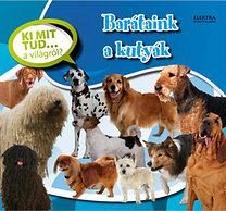 BARÁTAINK A KUTYÁK - KI MIT TUD... A VILÁGRÓL?