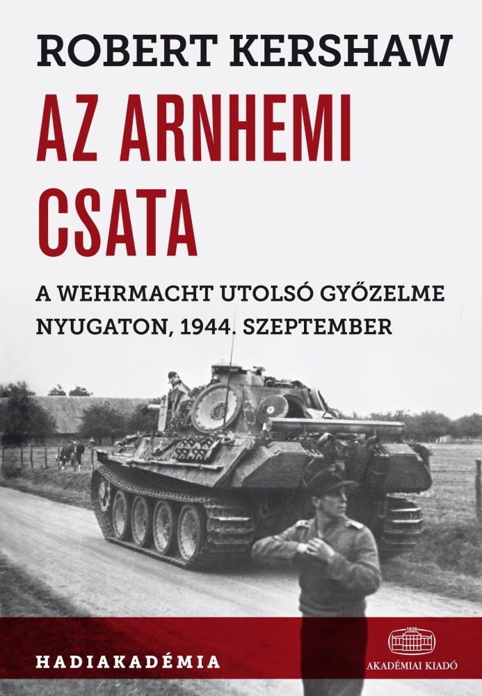 AZ ARNHEMI CSATA - A WEHRMACH UTOLSÓ GYŐZELME NYUGATON, 1944. SZEPTEMBER