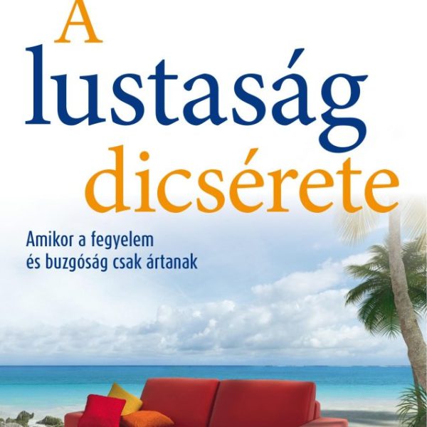 A LUSTASÁG DICSÉRETE - AMIKOR A FEGYELEM ÉS BUZGÓSÁG CSAK ÁRTANAK