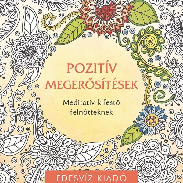 POZITÍV MEGERŐSÍTÉSEK SZÍNEZŐ - MEDITATÍV KIFESTŐ FELNŐTTEKNEK
