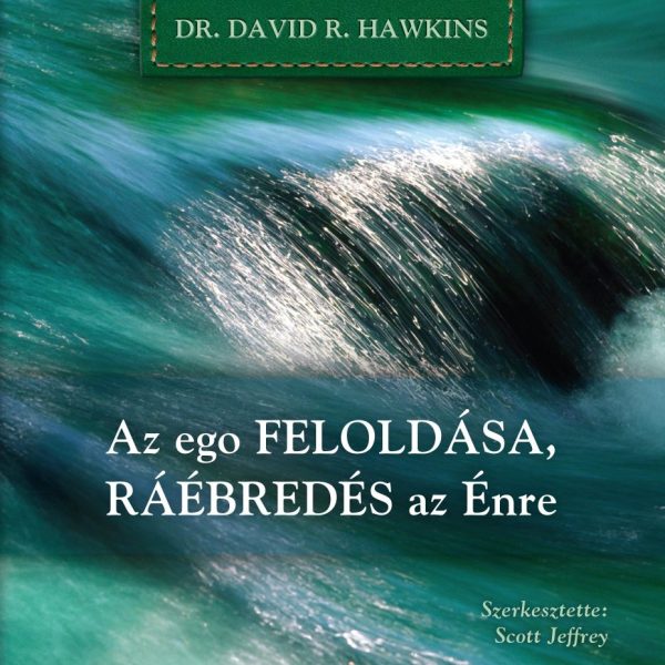 AZ EGO FELOLDÁSA, RÁÉBREDÉS AZ ÉNRE