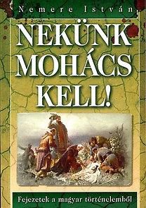 NEKÜNK MOHÁCS KELL! - MAGYAR ÉGBOLT ALATT