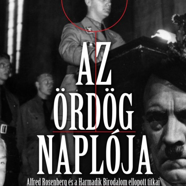 AZ ÖRDÖG NAPLÓJA - ALFRED ROSENBERG ÉS A HARMADIK BIRODALOM ELLOPOTT TITKAI