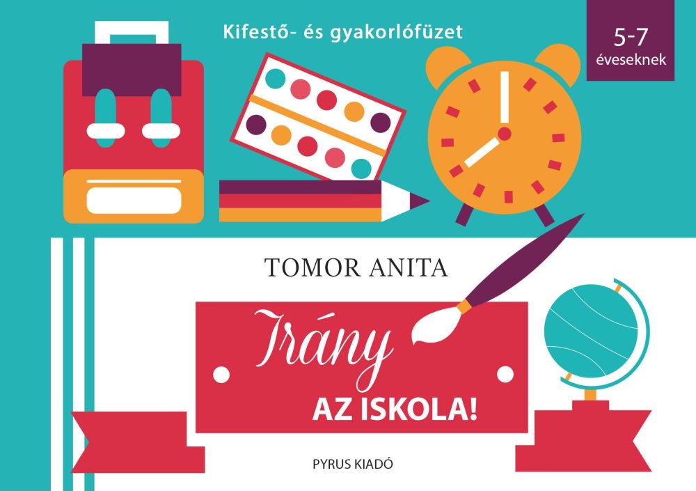 IRÁNY AZ ISKOLA! - KIFESTŐ- ÉS GYAKORLÓFÜZET