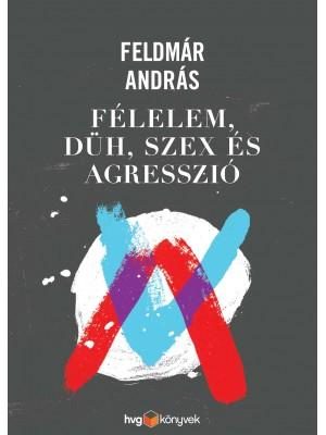 FÉLELEM, DÜH, AGRESSZIÓ ÉS SZEX