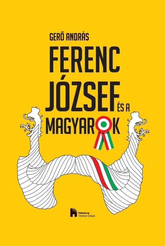 FERENC JÓZSEF ÉS A MAGYAROK
