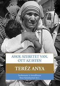 AHOL SZERETET VAN, OTT AZ ISTEN - TERÉZ ANYA