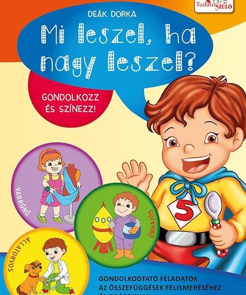 MI LESZEL, HA NAGY LESZEL? - GONDOLKOZZ ÉS SZÍNEZZ!