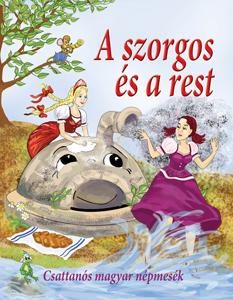 A SZORGOS ÉS A REST - CSATTANÓS MAGYAR NÉPMESÉK