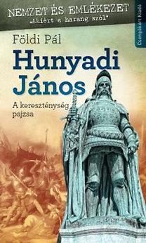 HUNYADI JÁNOS - A KERESZTÉNYSÉG PAJZSA