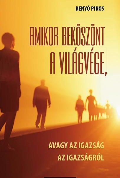 AMIKOR BEKÖSZÖNT A VILÁGVÉGE, AVAGY AZ IGAZSÁG AZ IGAZSÁGRÓL