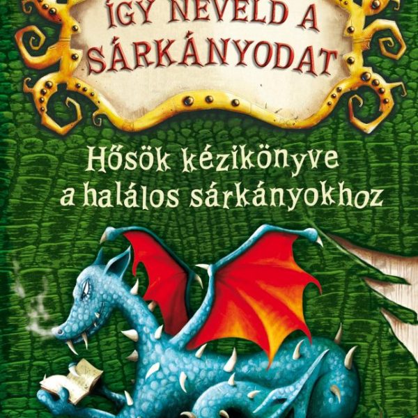 ÍGY NEVELD A SÁRKÁNYODAT 6. - HŐSÖK KÉZIKÖNYVE A HALÁLOS SÁRKÁNYOKHOZ
