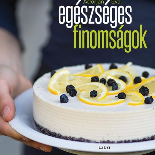 EGÉSZSÉGES FINOMSÁGOK - NYERS ÉTELEK TEJ, TOJÁS ÉS GLUTÉN NÉLKÜL