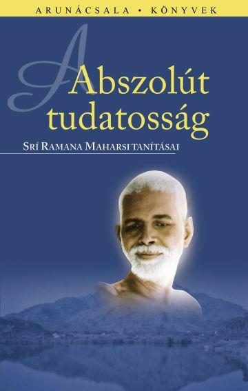 ABSZOLÚT TUDATOSSÁG - ARUNÁCSALA KÖNYVEK