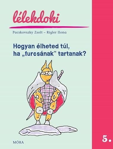 HOGYAN ÉLHETED TÚL, HA "FURCSÁNAK" TARTANAK?