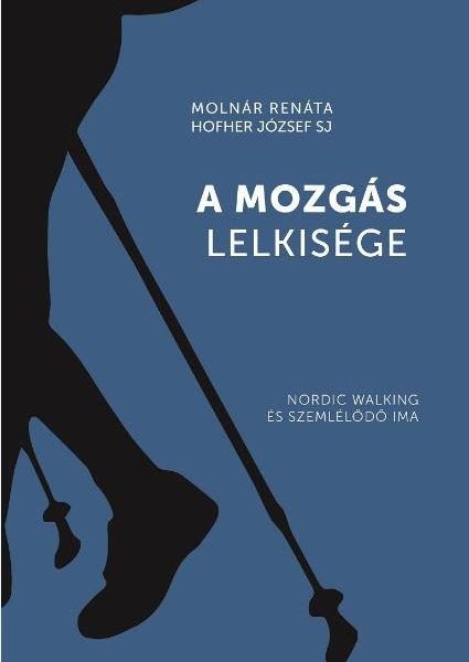 A MOZGÁS LELKISÉGE - NORDIC WALKING ÉS SZEMLÉLŐDŐ IMA