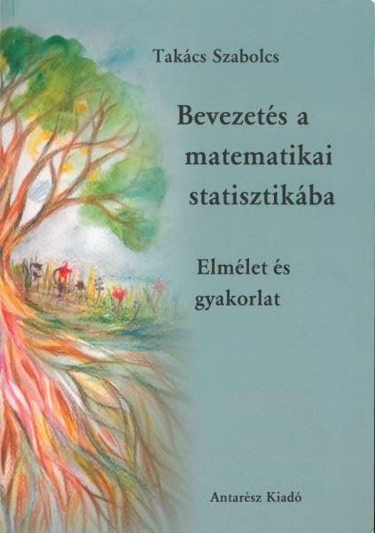 BEVEZETÉS A MATEMATIKAI STATISZTIKÁBA - ELMÉLET ÉS GYAKORLAT