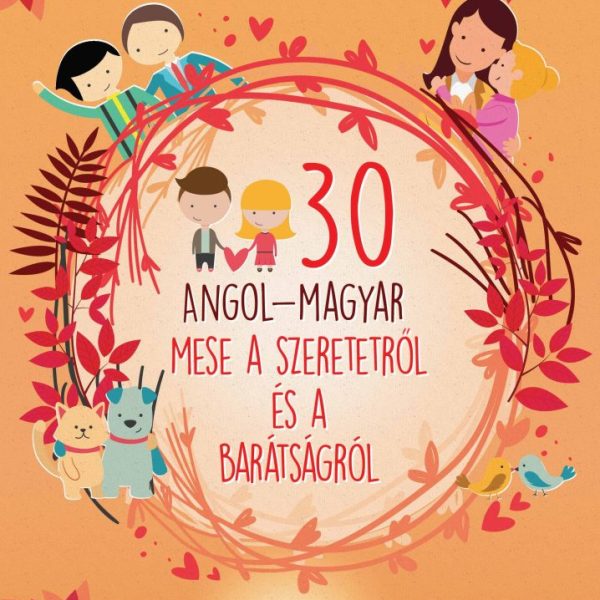 30 ANGOL-MAGYAR MESE A SZERETETRŐL ÉS A BARÁTSÁGRÓL