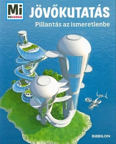 JÖVŐKUTATÁS - PILLANTÁS AZ ISMERETLENBE - MI MICSODA