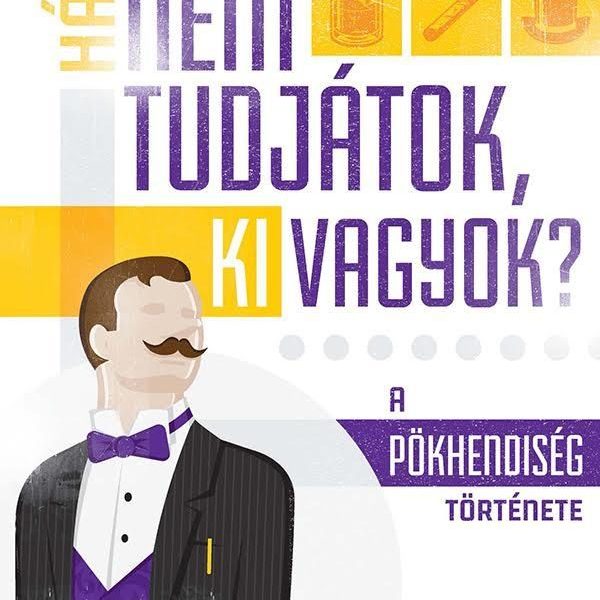 HÁT NEM TUDJÁTOK, KI VAGYOK? - A PÖKHENDISÉG TÖRTÉNETE