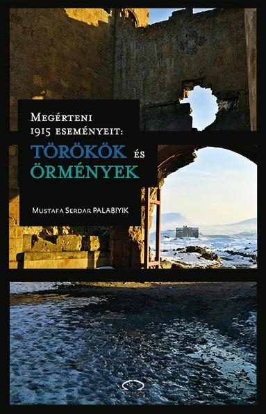 MEGÉRTENI 1915 ESEMÉNYEIT: TÖRÖKÖK ÉS ÖRMÉNYEK