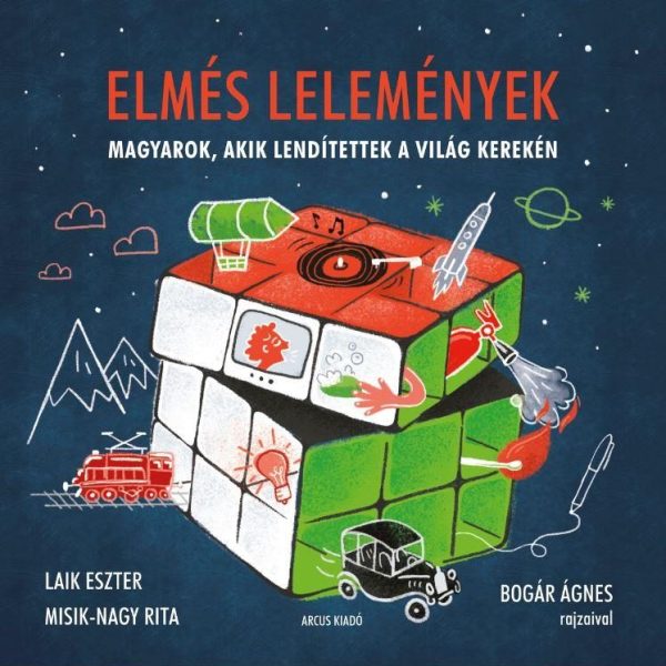 ELMÉS LELEMÉNYEK - MAGYAROK, AKIK LENDÍTETTEK A VILÁG KEREKÉN