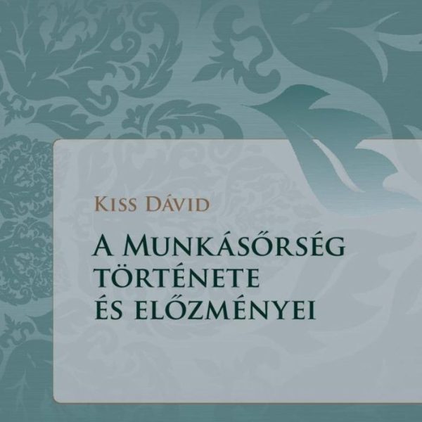 A MUNKÁSŐRSÉG TÖRTÉNETE ÉS ELŐZMÉNYEI