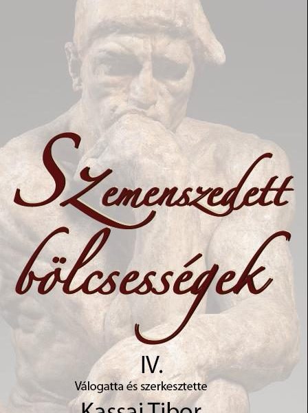 SZEMENSZEDETT BÖLCSESSÉGEK IV.