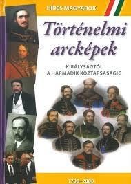 TÖRTÉNELMI ARCKÉPEK - KIRÁLYSÁGTÓL A HARMADIK KÖZTÁRSASÁGIG