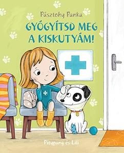 PITYPANG ÉS LILI - GYÓGYÍTSD MEG A KISKUTYÁM! - NAGY