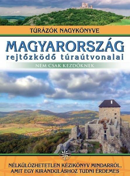 MAGYARORSZÁG REJTŐZKÖDŐ TÚRAÚTVONALAI - NEM CSAK KEZDŐKNEK