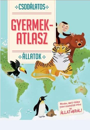 CSODÁLATOS GYERMEKATLASZ-ÁLLATOK