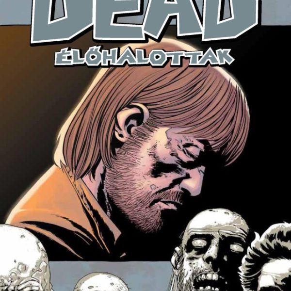 THE WALKING DEAD - ÉLŐHALOTTAK 6. - SIRALOMVÖLGY