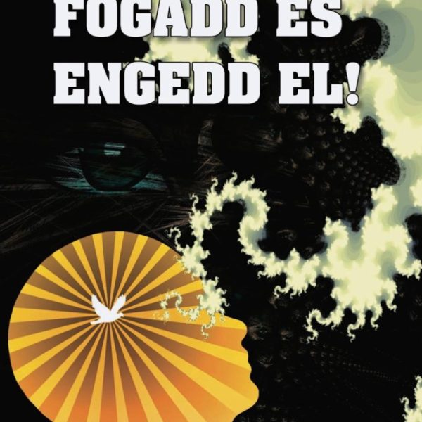 FOGADD ÉS ENGEDD EL!