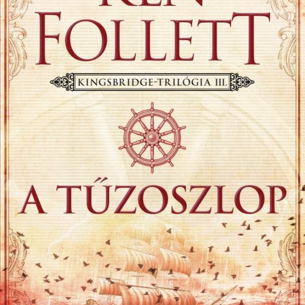 A TŰZOSZLOP - KINGSBRIDGE-TRILÓGIA 3.