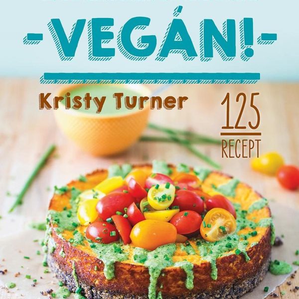 VEGÁN! - MODERN ÉTKEZÉS KÖNNYEN ÉS FINOMAN
