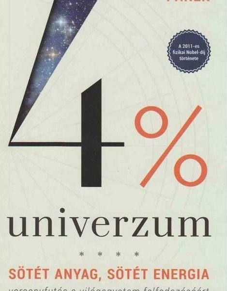 4% UNIVERZUM - SÖTÉT ANYAG, SÖTÉT ENERGIA (ÚJ!)