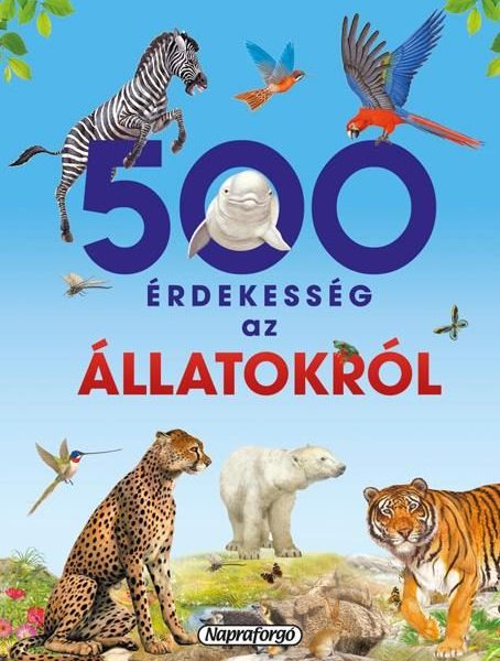 500 ÉRDEKESSÉG AZ ÁLLATOKRÓL