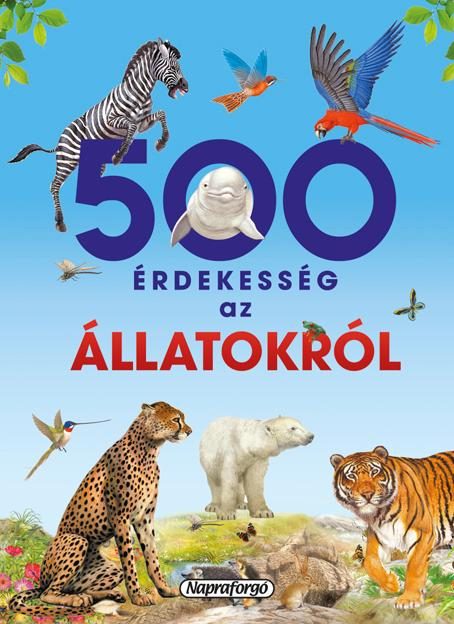 500 ÉRDEKESSÉG AZ ÁLLATOKRÓL