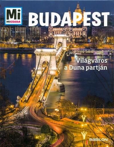 BUDAPEST - VILÁGVÁROS A DUNA PARTJÁN - MI MICSODA