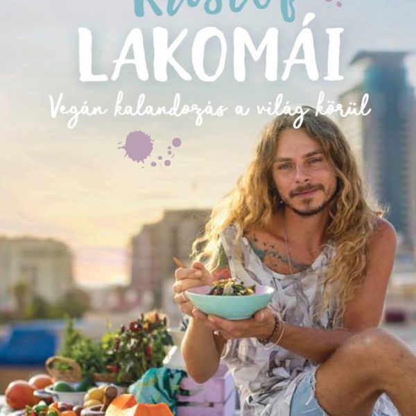 KRISTÓF LAKOMÁI - VEGÁN KALANDOZÁS A VILÁG KÖRÜL